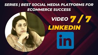 LinkedIn | Video 7/7 | Social Media Platforms for E commerce Success | Daad Global