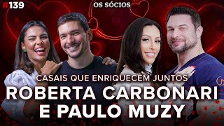 PAULO MUZY E ROBERTA CARBONARI: casais que enriqueceram juntos | Os Sócios Podcast #139