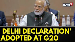 Consensus Reached At G20, 'New Delhi Declaration' Adopted, Announces PM Modi | G20 Summit | News18