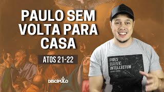 Paulo: sem volta para casa | Atos 21 e 22