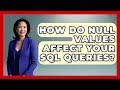 How Do NULL Values Affect Your SQL Queries? - Server Logic Simplified