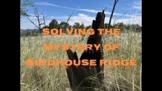 Solving the Mystery of Birdhouse Ridge