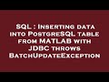 SQL : Inserting data into PostgreSQL table from MATLAB with JDBC throws BatchUpdateException