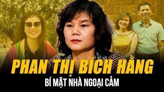 BÍ MẬT NHÀ NGOẠI CẢM PHAN THỊ BÍCH HẰNG \u0026 TAI TIẾNG TÌM MỘ | NĂNG LỰC THỰC SỰ HAY LÀ TRÒ \