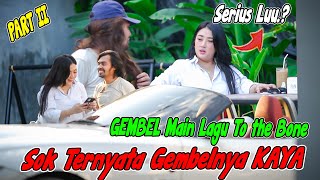 PART II || GEMBEL Main Lagu To The Bone, Sok Ternyata Gembelnya KAYA !