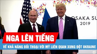 Điện Kremlin lên tiếng về khả năng đối thoại với Mỹ liên quan xung đột Ukraine