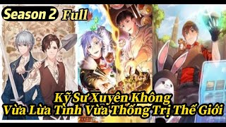 Full P2 - Kỹ Sư Xuyên Không Vừa Lừa Tình Vừa Thống Trị Thế Giới