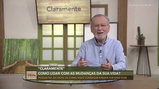 Claramente: Como lidar com as mudanças da sua vida? (14/02/22)