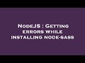 NodeJS : Getting errors while installing node-sass