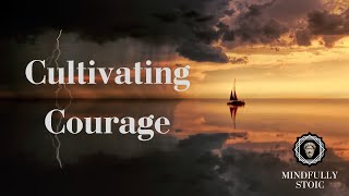 Cultivating Courage | A Stoic Guided Meditation on Courage