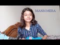 Mann mera- originally sung by Gajendra verma  | cover by Niriksha Sahu