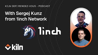 Kiln's DeFi Rendez-Vous - Ep #4 ft Sergej Kunz from 1inch Network