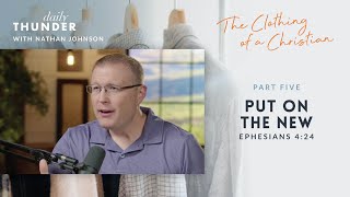 Put On the New // The Clothing of a Christian 05 (Nathan Johnson)