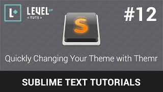 Sublime Text Tutorials #12 - Quickly Changing Your Theme with Themr
