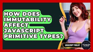 How Does Immutability Affect JavaScript Primitive Types? - JavaScript Toolkit