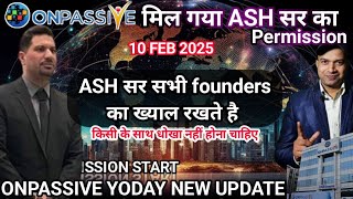 मिल गया ASH MUFARAH सर का permission. onpassive today new update. #onpassive #unrrade