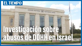 La ONU abre investigación sobre abusos de DDHH en Israel y Territorios Palestinos | El Tiempo