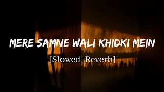 Mere Samne Wali Khidki Mein - Ashish Patil Song | Slowed And Reverb Lofi Mix