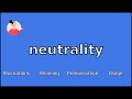 NEUTRALITY - Meaning and Pronunciation