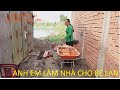 981  ANH EM THỢ HỒ GẶP THỜI TIẾT MƯA BÃO KHI LÀM NHÀ CHO BÉ LAN | BHMT