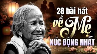 28 Bài Hát Về Mẹ CỰC XÚC ĐỘNG Ai Nghe Cũng Khóc - Liên Khúc Nhạc Về Mẹ Hay Nhất 2025