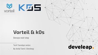 vorteil and k0s | Develeap Tech Tuesdays [HE]