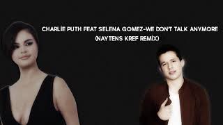 Charlie Puth feat Selena Gomez-We Don't Talk Anymore (NayTens KreF Remix)