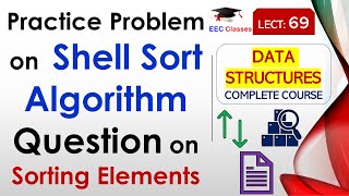 L69: Practice Problem on Shell Sort Algorithm | Question on Sorting Elements | Data Structures