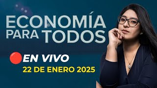 🔴 #ENVIVO ECONOMÍA PARA TODOS 22/01/2025 #ECONOMIAXTODOS