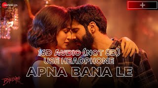 Apna Bana Le (16D audio) | Arijit Singh new song