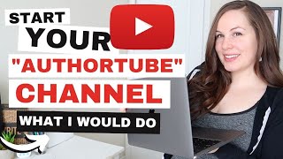 How to START & GROW your YOUTUBE CHANNEL in 2023: what I'd do if I were starting "AuthorTube" today