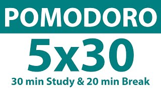 Pomodoro Technique | 5 x 30 min | 30 min Study \u0026 20 min Break | Study Timer | No Ads | No Music