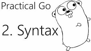 Syntax - Go Lang Practical Programming Tutorial p.2