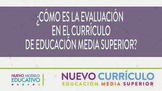 ¿Cómo es la evaluación en el currículo de Educación Media Superior?