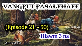 VANGPUI PASALTHA TE (Episode  21 - 30) - Hlawm 3 na