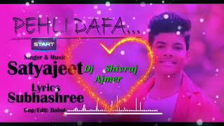 Pehli Dafa ,Satyajeet Jena official song 2022 Remix By Dj Shivraj Ajmer #satyajeet_originals