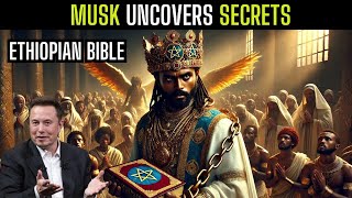 Elon Musk Unveils What No One Told You About the Ethiopian Bible.