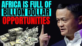 Africa is the ultimate destination for unlimited business ideas and opportunities - Jack Ma