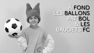 Pat Bol \u0026 les Baudets FC - À fond les ballons