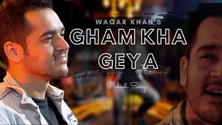 Gham Kha Geya | Pahadi Song | Waqar Khan | Eid Song 2020