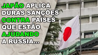 Japão tenta cortar o mal pela raiz e anuncia duras sanções contra países aliados da Russia...