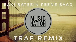 Arjun Kanungo Ft. Badshah Baaki Baatein Peene Baad 【Trap Remix】 - Music Nation India