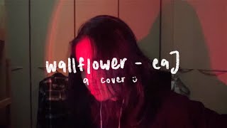wallflower - eaJ (cover of an unreleased song)