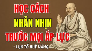 LỤC TỔ HUỆ NĂNG - Sống ở đời phải học cách nhẫn nhịn, 1 điều nhịn 9 điều lành, nên nghe 1 lần ?