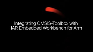 Integrating CMSIS-Toolbox with IAR Embedded Workbench for Arm