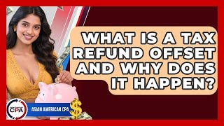 What Is A Tax Refund Offset And Why Does It Happen? - Asian American CPA