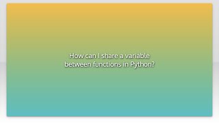 How can I share a variable between functions in Python?