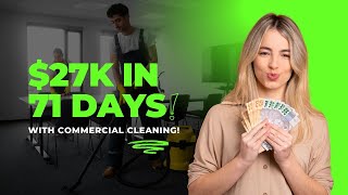 MAKING $27K in 71 Days with COMMERCIAL CLEANING!