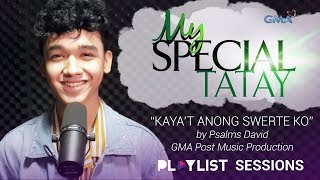 Playlist Sessions: Kaya't Anong Swerte Ko - Psalms David (My Special Tatay OST)