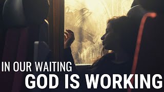 IN OUR WAITING GOD IS WORKING | Trust His Timing - Inspirational & Motivational Video